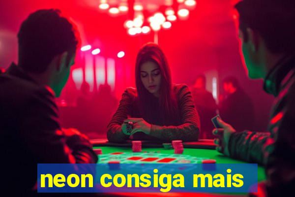 neon consiga mais